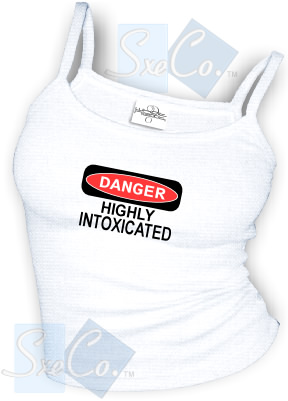 DANGER - HIGHLY INTOXICATED sexy Spaghetti strap tank tops