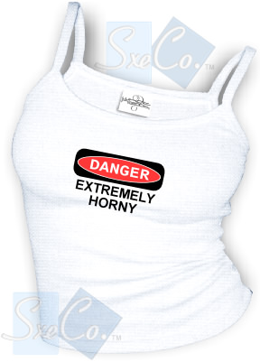 DANGER EXTREMELY HORNY sexy Spaghetti strap tank tops