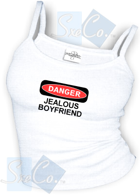 DANGER JEALOUS BOYFRIEND sexy Spaghetti strap tank tops