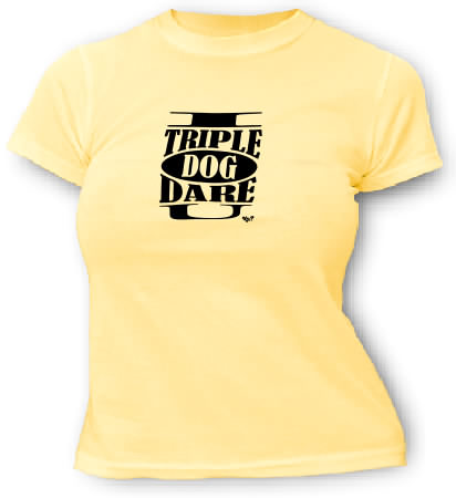 I Triple Dog Dare U - T-shirt