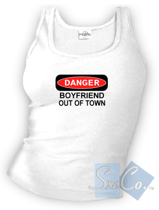 DANGER - BOYFRIEND OUT OF TOWN tank top